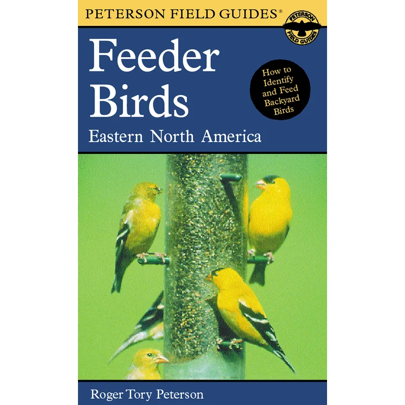 A Peterson Field Guide to Feeder Birds: Eastern and Central North America