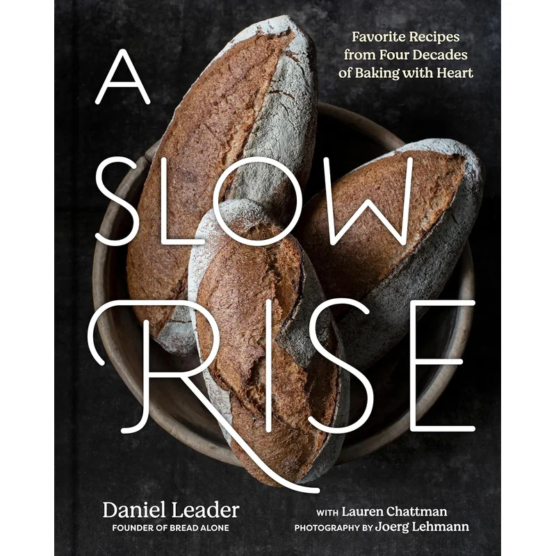 A Slow Rise: Favorite Recipes from Four Decades of Baking with Heart by Daniel Leader