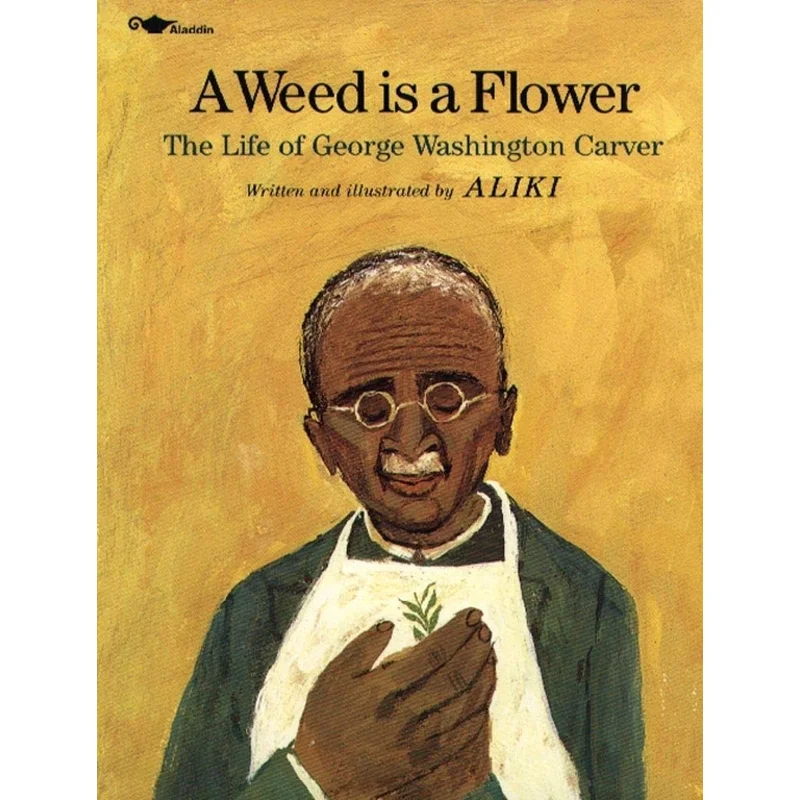 A Weed Is a Flower: The Life of George Washington Carver by Aliki