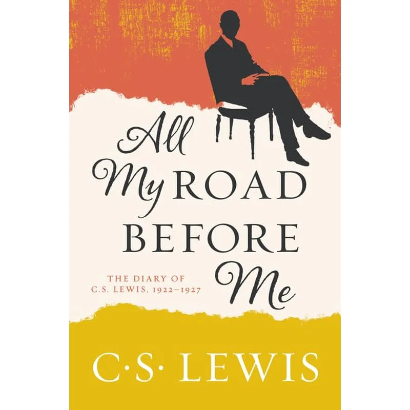 All My Road Before Me: The Diary of C. S. Lewis, 1922-1927 by C.S.Lewis