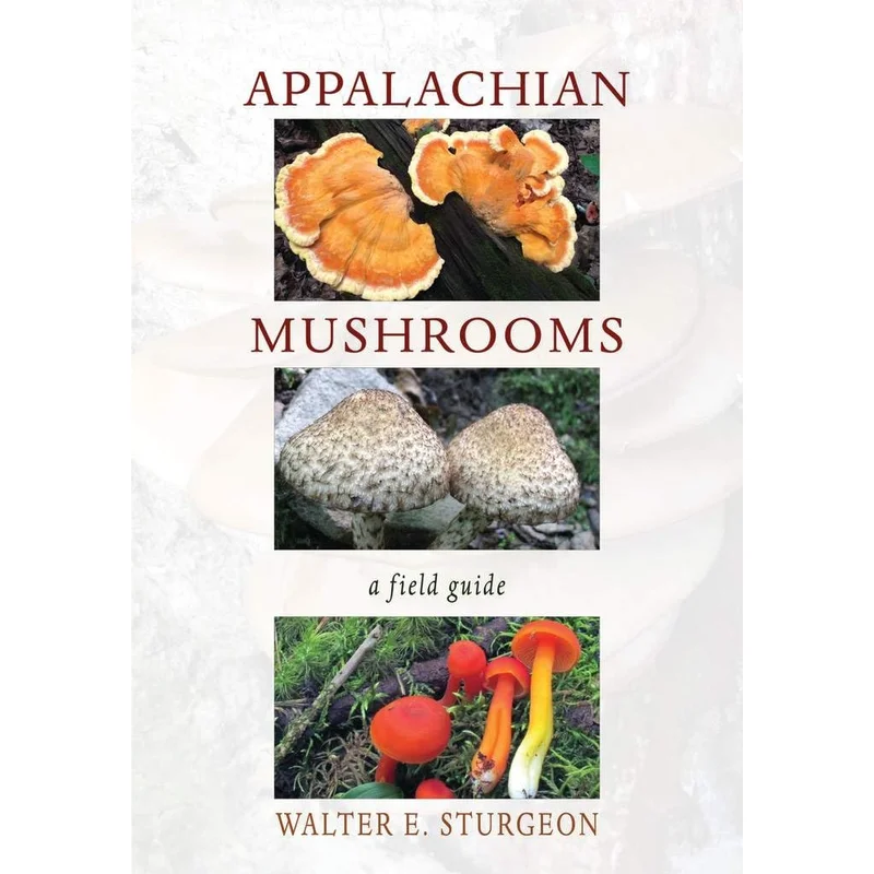 Appalachian Mushroms: A Field Guide by Walter E. Sturgeon