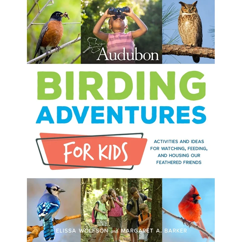 Audubon Birding Adventures for Kids: Activities and Ideas for Watching, Feeding, and Housing Our Feathered Friends