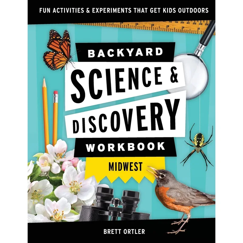 Backyard Science & Discovery Workbook: Midwest by Brett Ortler