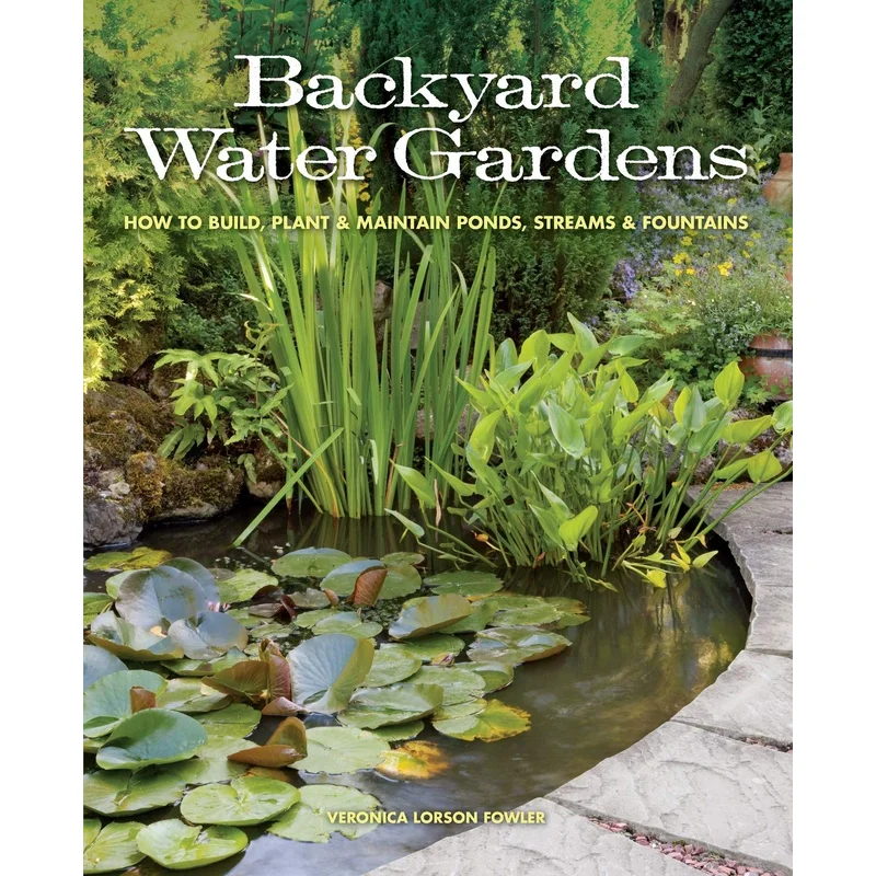 Backyard Water Gardens: How to Build, Palnt & Maintain Ponds, Streams & Fountains