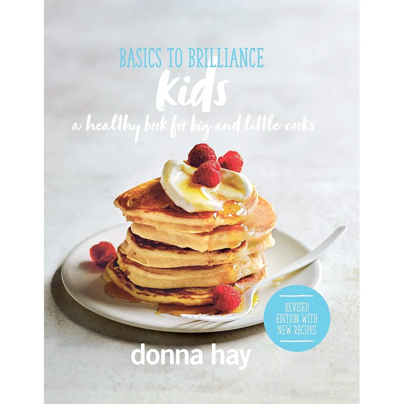 Basics to Brilliance Kids: A Healthy Book for Big and Little Kids by Donna Hay