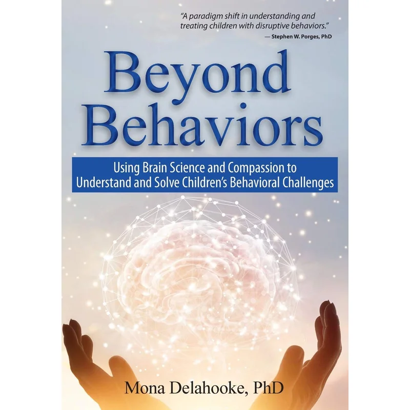 Beyond Behaviors: Using Brain Science and Compassion to Understand and Solve Children’s Behavioral Challenges