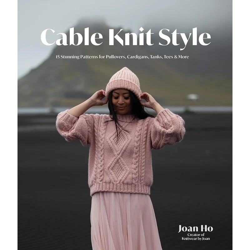 Cable Knit Style: 15 Stunning Patterns for Pullovers, Cardigans, Tanks, Tees & More