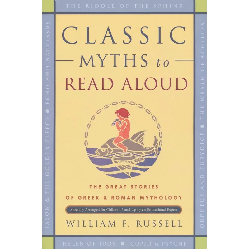 Classic Myths to Read: The Great Stories of Greek and Roman Mythology, Specially Arranged for Children Five and Up by William F. Russell