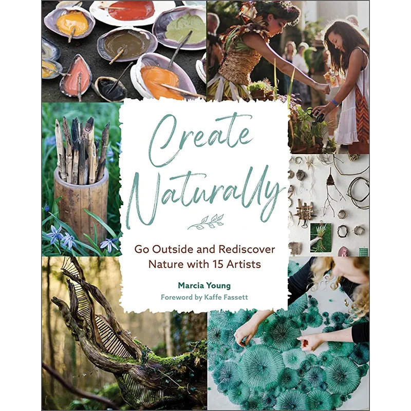 Create Naturally: Go Outside and Rediscover Nature with 15 Artists