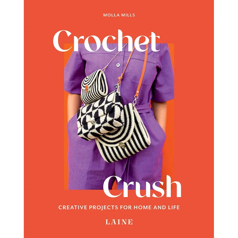 Crochet Crush: Creative Projects for Home and Life by Laine & Molla Mills
