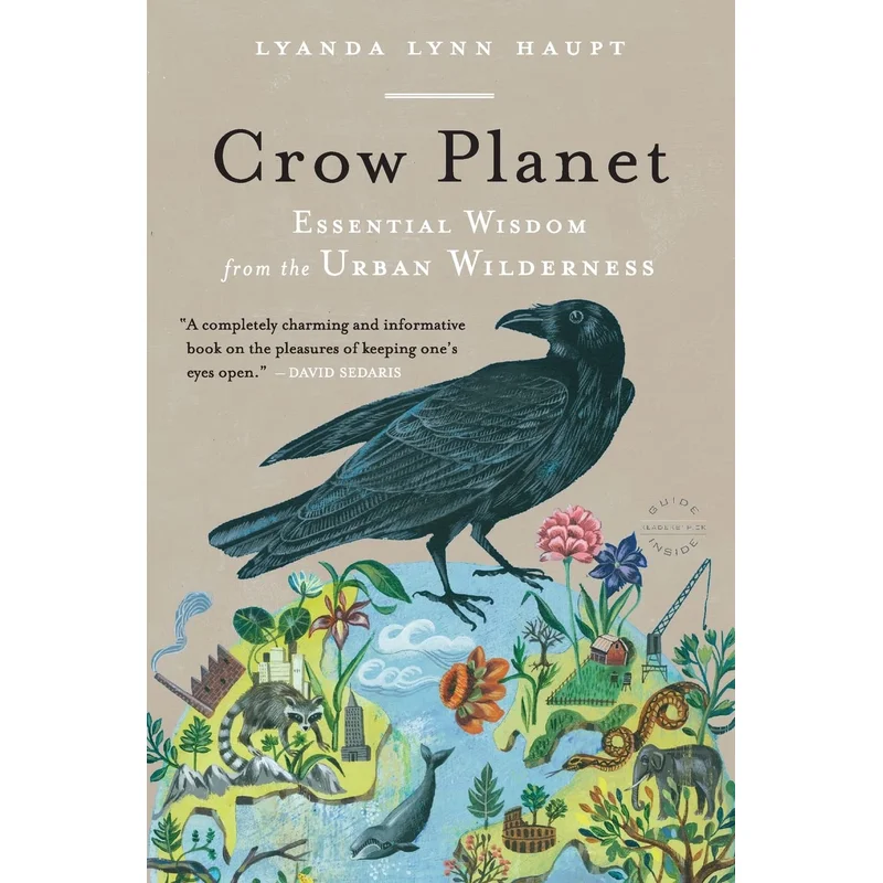 Crow Planet: Essential Wisdom from the Urban Wilderness by Lyanda Lynn Haupt