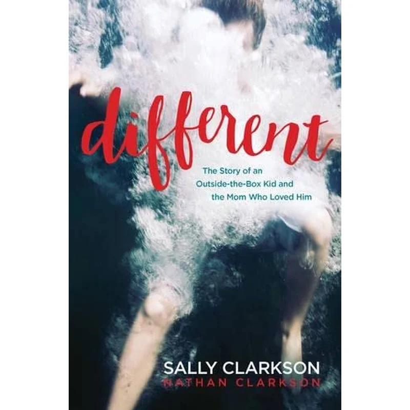 Different: The Story of an Outside-The-Box Kid and the Mom Who Loved Him by Sally & Nathan Clarkson