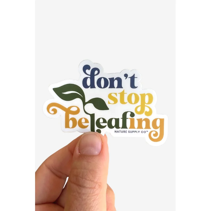 Don’t Stop Beleafing Sticker