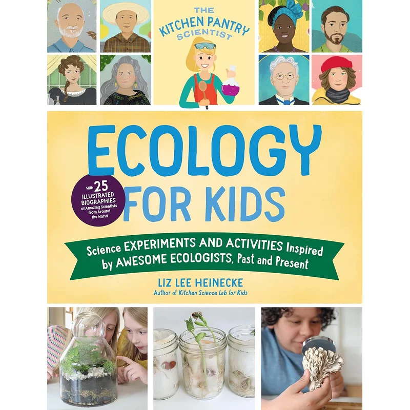 Ecology for Kids: Science Experiments and Activities Inspired by Awesome Ecologists, Past and Present (The Kitchen Pantry Scientist #5)