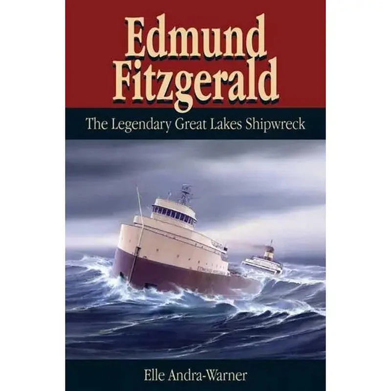 Edmund Fitzgerald: The Legendary Great Lakes Shipwreck by Elle Andra-Warner