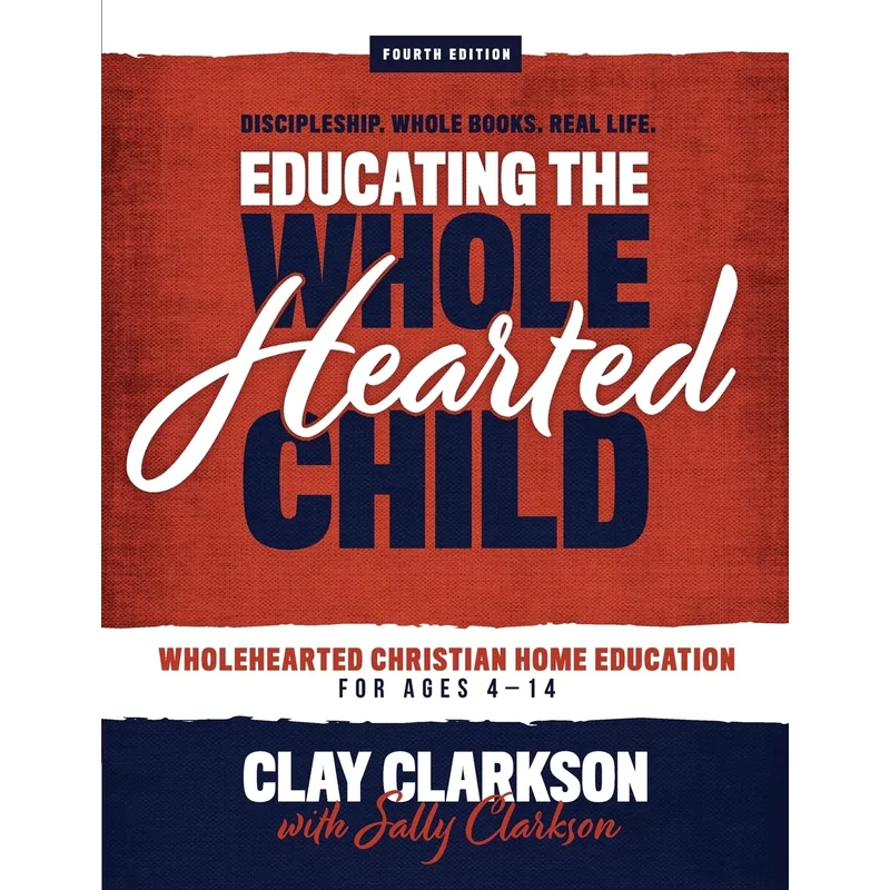 Educating the Wholehearted Child by Clay and Sally Clarkson