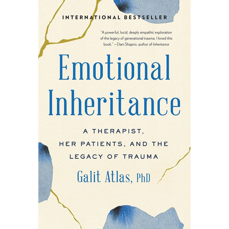 Emotional Inheritance: A Therapist, Her Patients, and the Legacy of Trauma by Galit Atlas