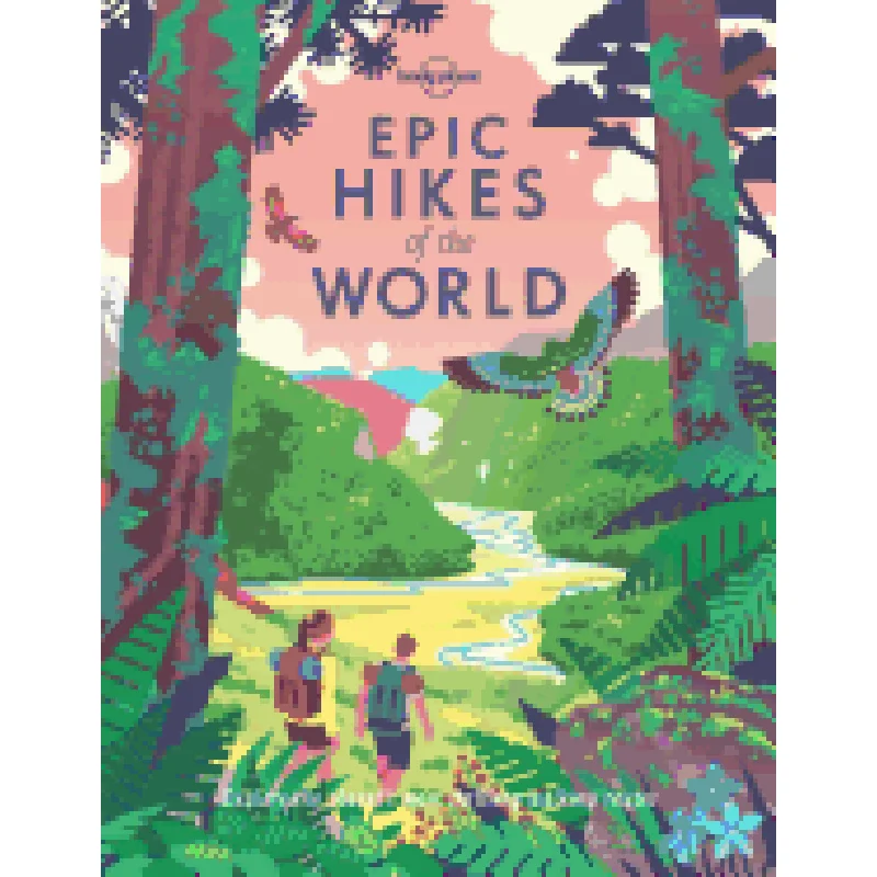 Epic Hikes of the World by Lonely Planet