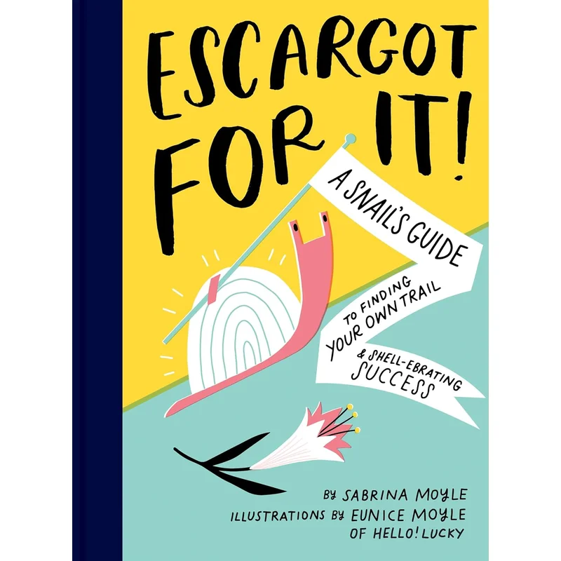 Escargot for It!: A Snail’s Guide to Finding Your Own Trail & Shell-Ebrating Success