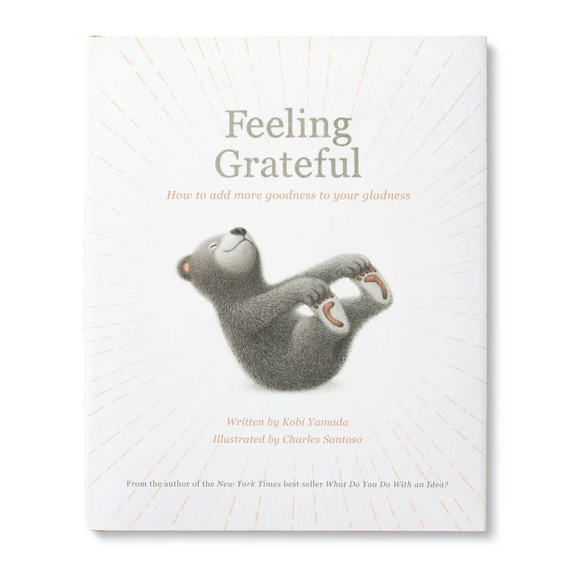 Feeling Grateful: How to Add More Goodness to Your Gladness by Kobi Yamada