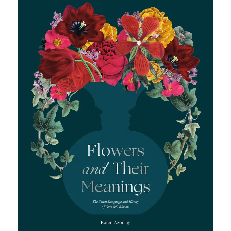 Flowers and Their Meanings: The Secret Language and History of Over 600 Blooms