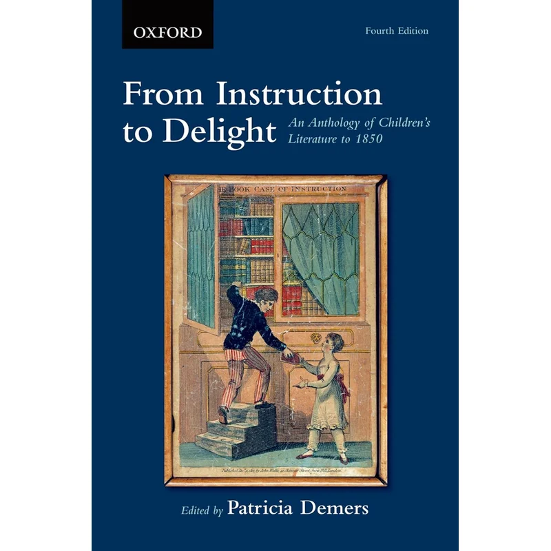 From Instruction to Delight: An Anthology of Children’s Literature to 1850 (Revised) (4TH ed.) by Patricia Demers