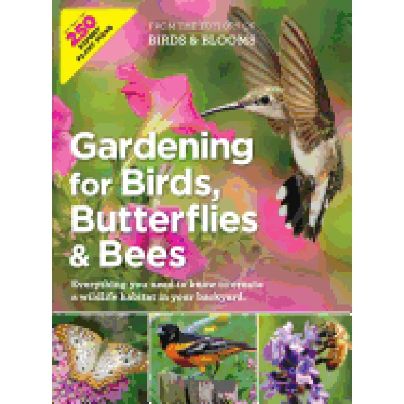 Gardening for Birds, Butterflies, and Bees: Everything You Need to Know to Create a Wildlife Habitat in Your Backyard