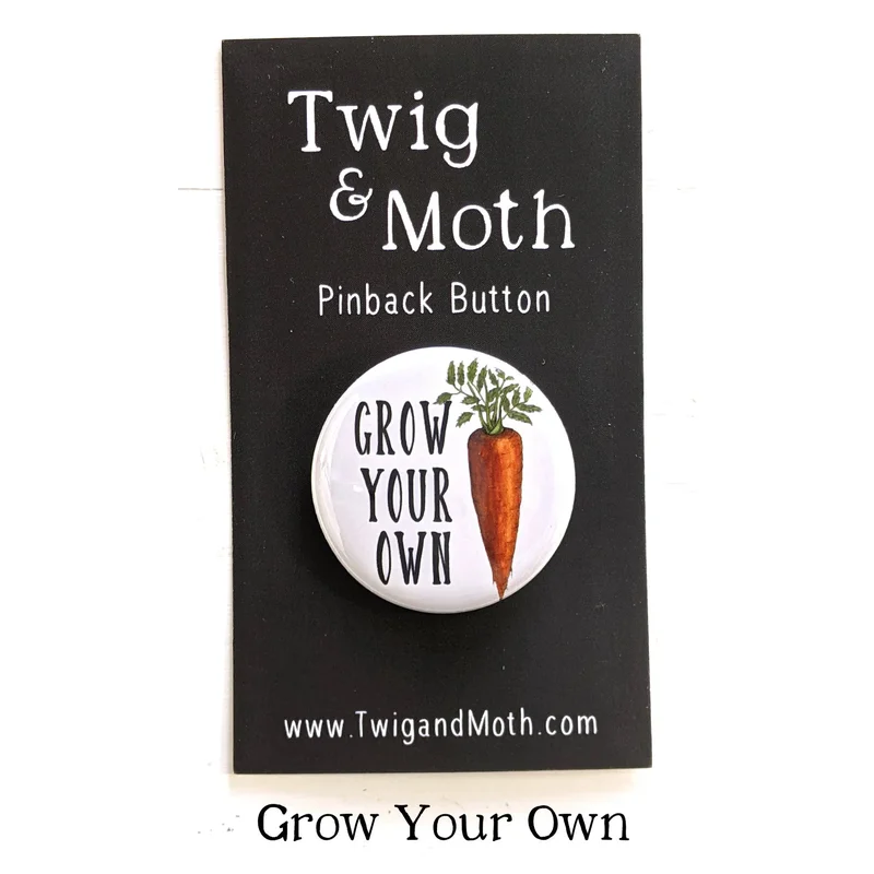 Grow Your Own Garden Pinback Buttons (Twig & Moth)
