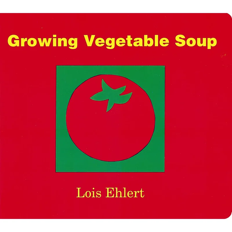 Growing Vegetable Soup by Lois Ehlert