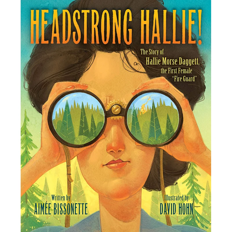 Headstrong Hallie!: The Story of Hallie Morse Daggett, the First Female “Fire Guard”