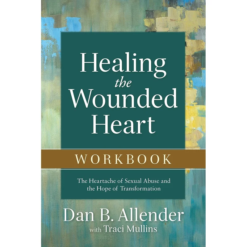 Healing the Wounded Heart Workbook by Dan B. Allender