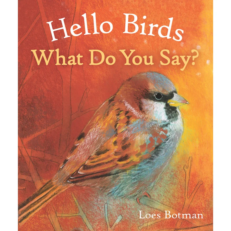Hello Birds, What Do You Say? by Loes Botman