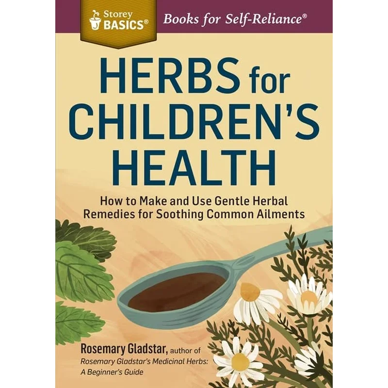 Herbs for Children’s Health: How to Make and Use Gentle Herbal Remedies for Soothing Common Ailments