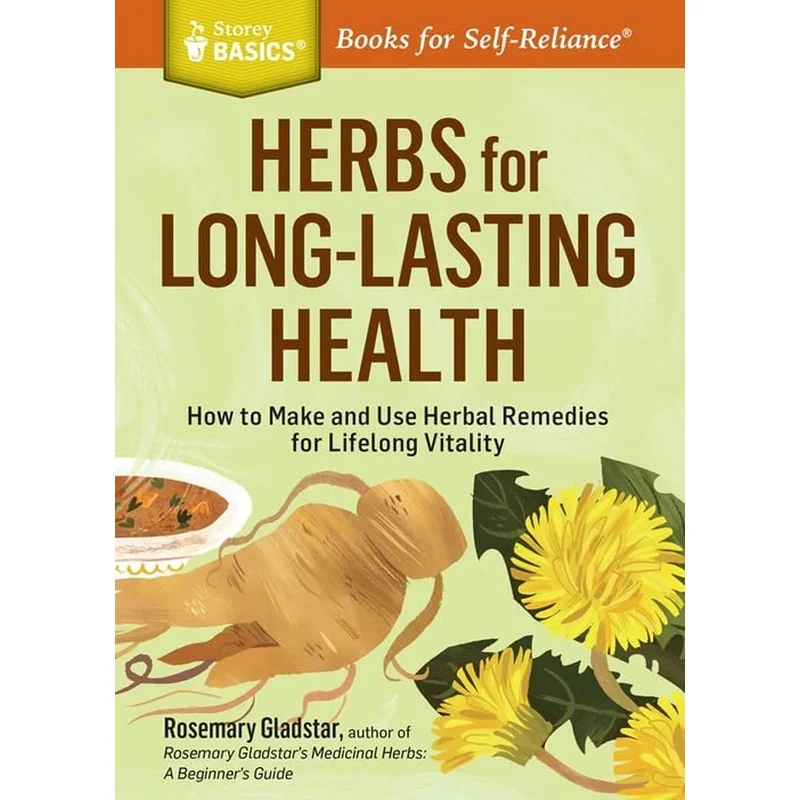 Herbs for Long-Lasting Health: How to Make and Use Herbal Remedies for Lifelong Vitality by Rosemary Gladstar