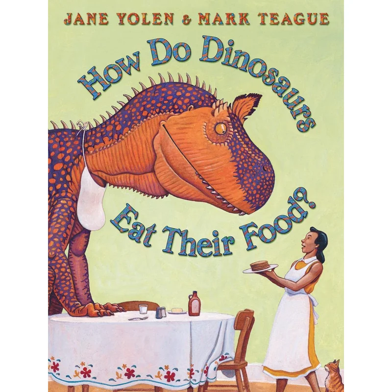 How Do Dinosaurs Eat Their Food?by Jane Yolen, Mark Teague