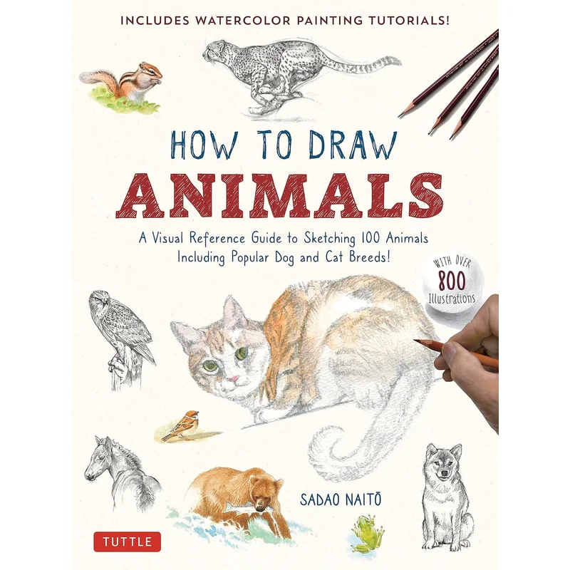 How to Draw Animals: A Visual Reference Guide to Sketching 100 Animals Including Popular Dog and Cat Breeds!
