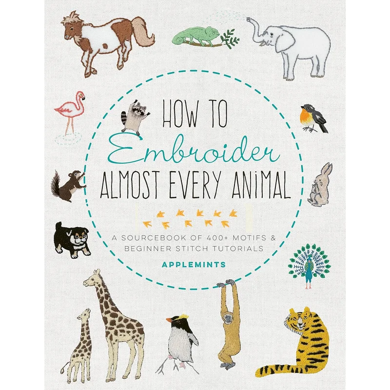 How to Embroider Almost Every Animal: A Sourcebook of 400+ Motifs and Beginner Stitch Tutorials