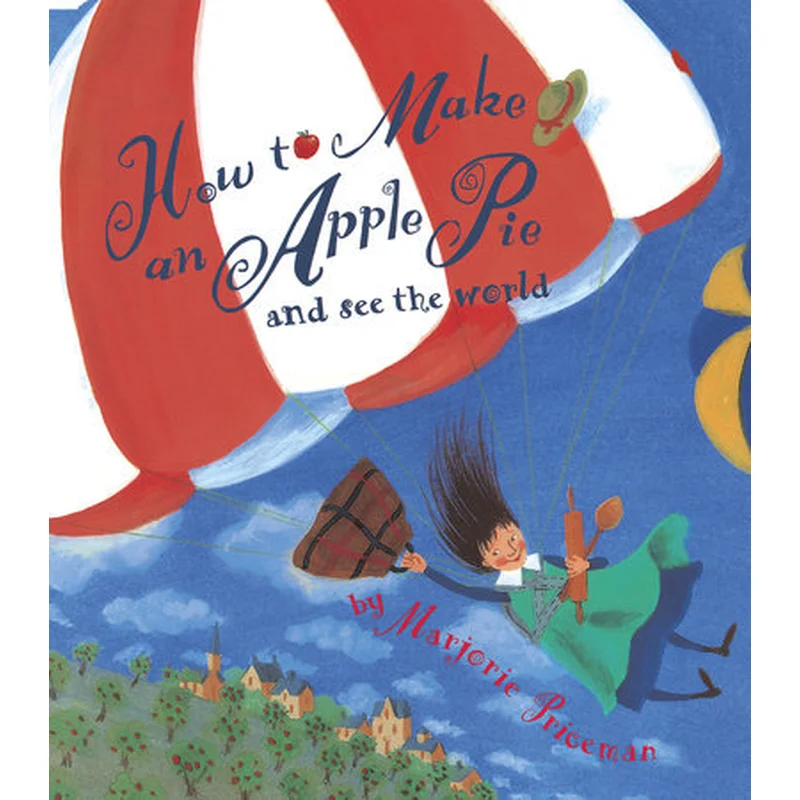How to Make an Apple Pie and See the World by Marjorie Priceman