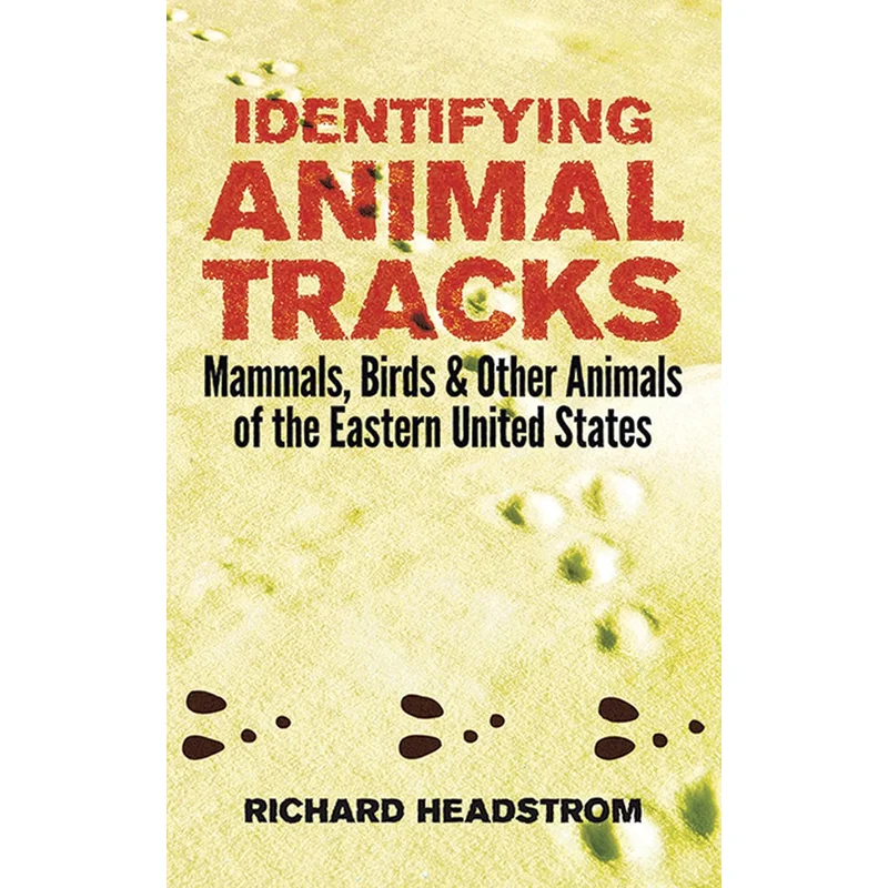 Identifying Animal Tracks: Mammals, Birds, and Other Animals of the Eastern United States