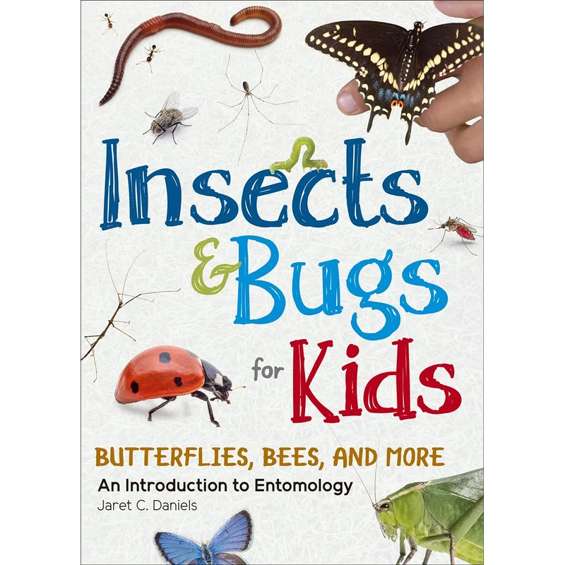 Insects & Bugs for Kids: An Introduction to Entomology by Jaret C. Daniels