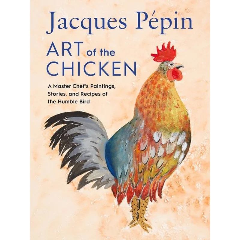 Jacques Ppin Art of the Chicken