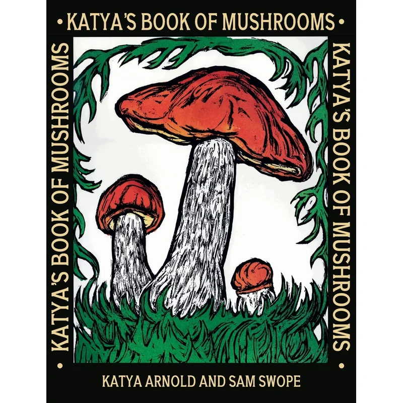 Katya’s Book of Mushrooms by Katya Arnold & Sam Swope