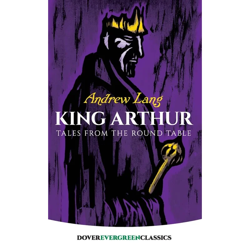 King Arthur: Tales From the Round Table by Andrew Lang