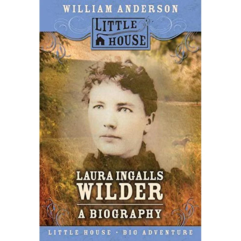 Laura Ingalls Wilder: A Biography by William Anderson