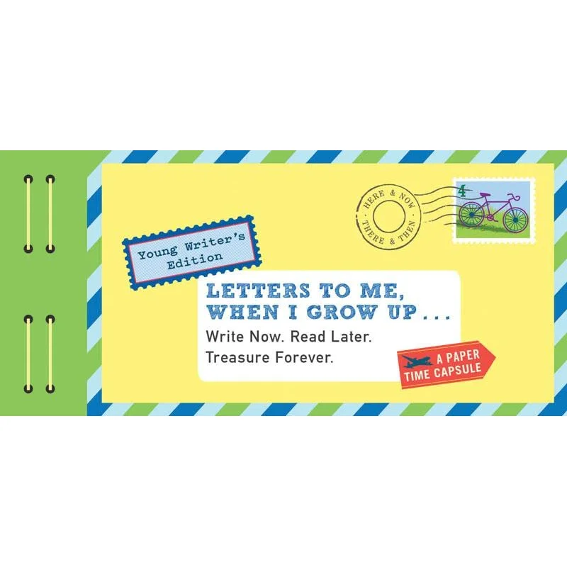 Letters to Me, When I Grow Up: Write Now. Read Later. Treasure Forever.