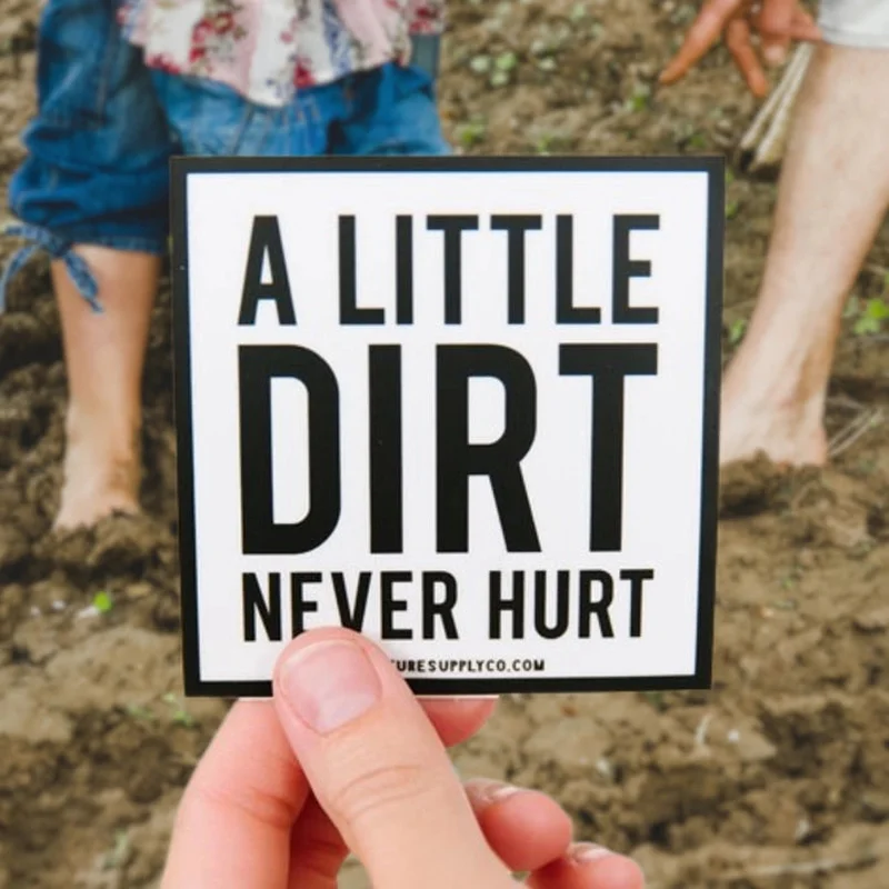 Little Dirt Never Hurt Sticker