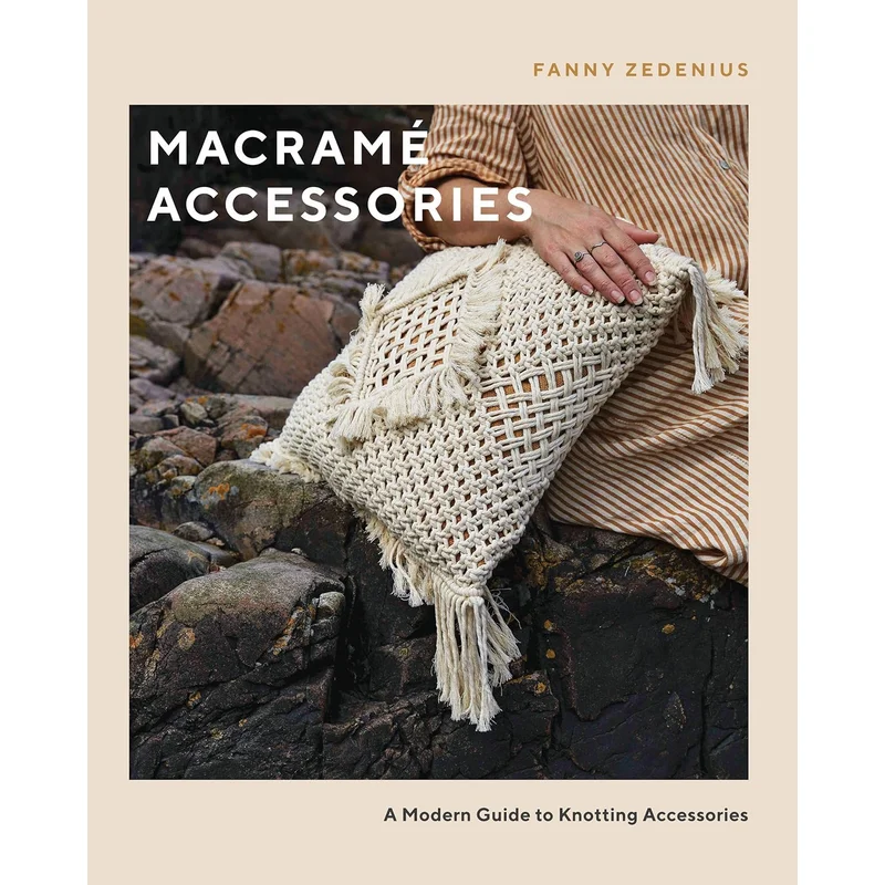 Macram Accessories: A Modern Guide to Knotting Accessories by Fanny Zednius