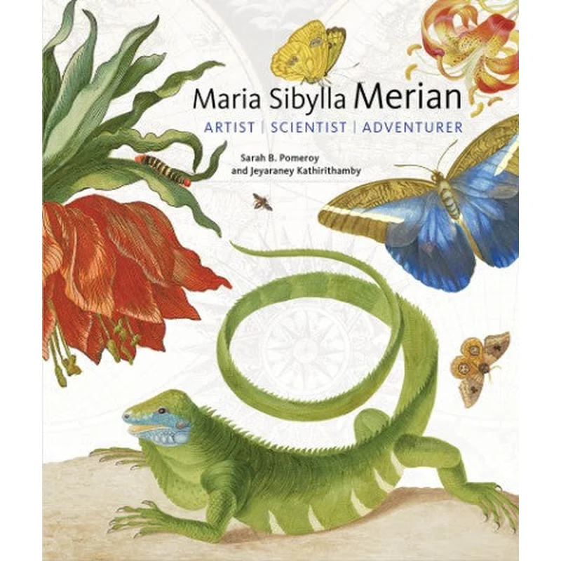 Maria Sibylla Merian: Artist, Scientist, Adventurer