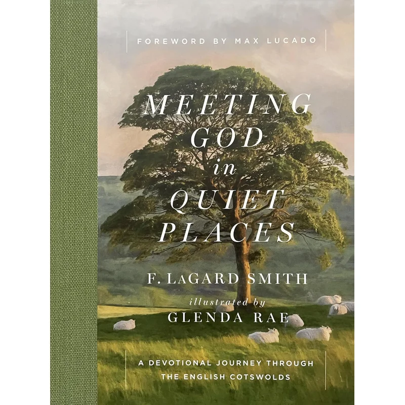 Meeting God in Quiet Places: A Devotional Journey Through the English Cotswolds by F Lagard Smith