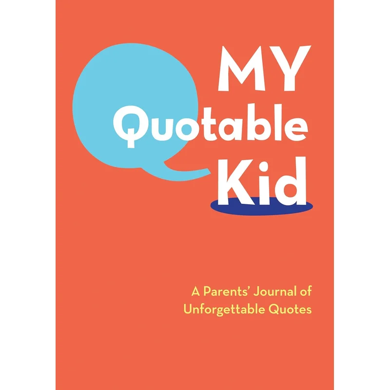My Quotable Kid: A Parents’ Journal of Unforgettable Quotes